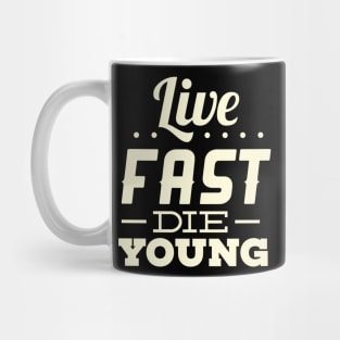 Live fast, die young Mug